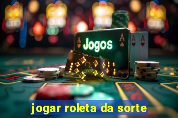 jogar roleta da sorte